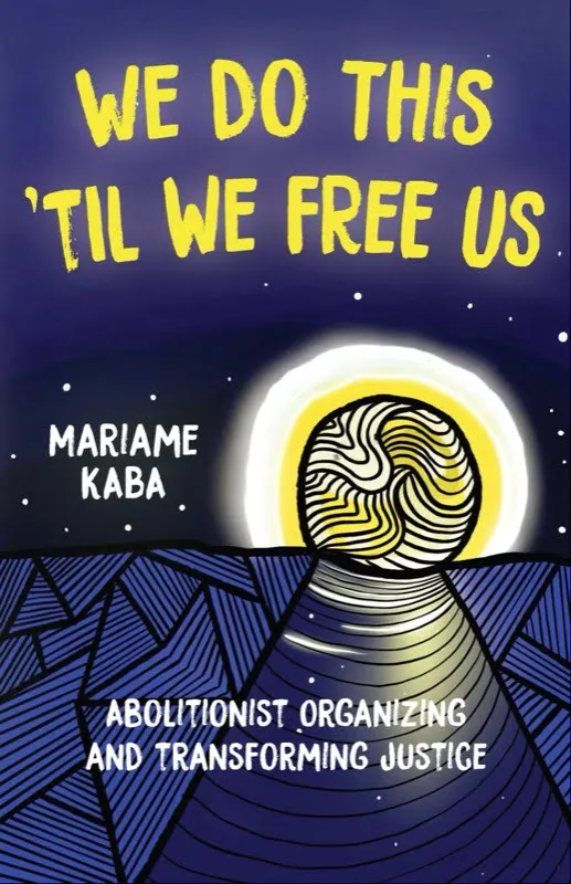 We do this ’til we free us – Mariame Kaba Book Review